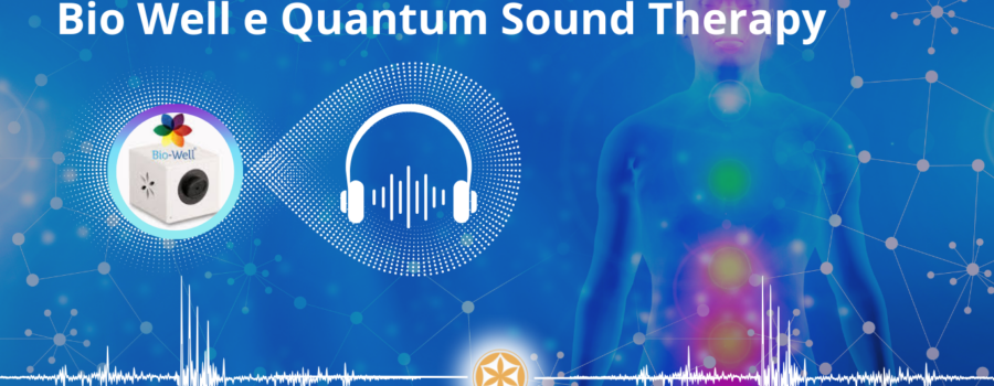 BioWell e Quantum Sound Therapy